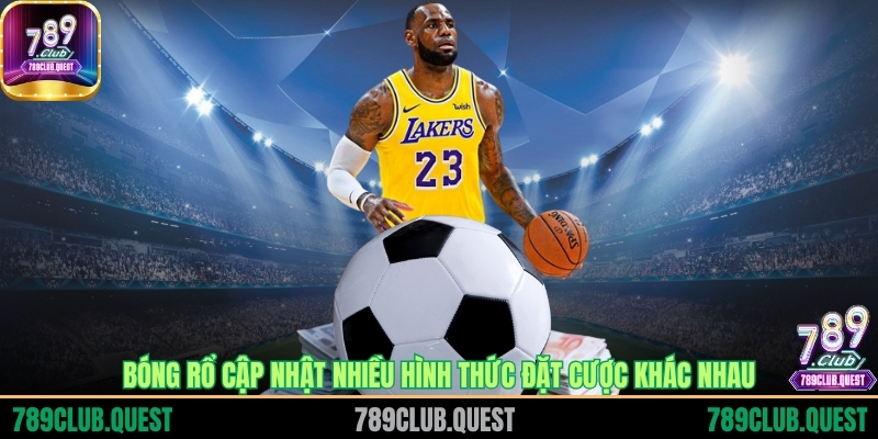 Bóng rổ cập nhật nhiều hình thức đặt cược khác nhau