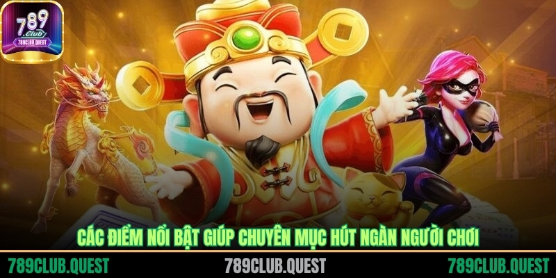 Các điểm nổi bật giúp chuyên mục hút ngàn người chơi