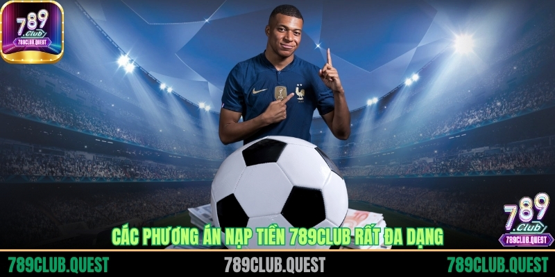 Các phương án nạp tiền 789CLUB rất đa dạng