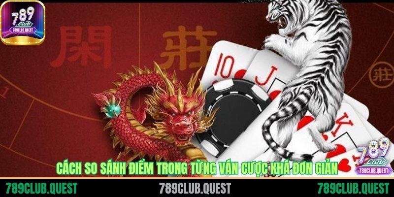 Cách so sánh điểm trong từng ván cược khá đơn giản