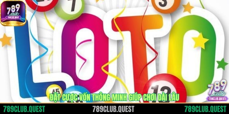 Đặt cược vốn thông minh giúp chơi dài lâu