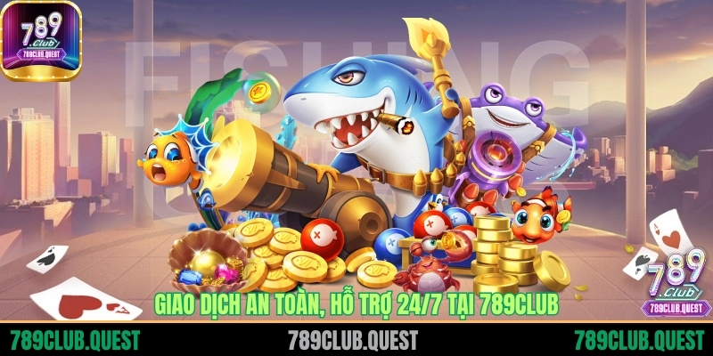Giao dịch an toàn, hỗ trợ 24/7 tại 789CLUB