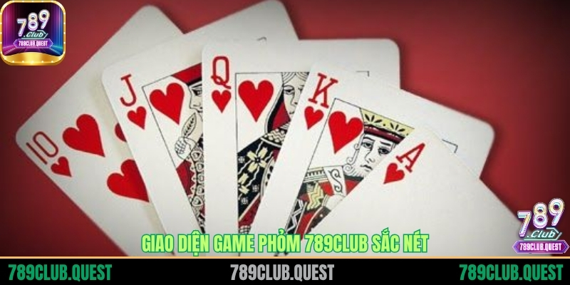 Giao diện game Phỏm 789CLUB sắc nét