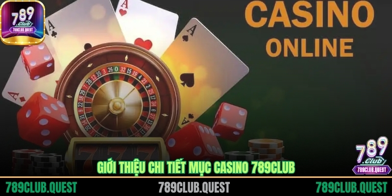 Giới thiệu chi tiết mục Casino 789CLUB