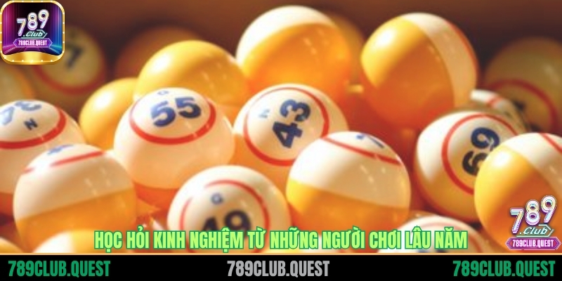 Học hỏi kinh nghiệm từ những người chơi lâu năm