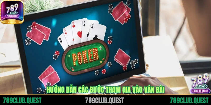 Hướng dẫn các bước tham gia vào ván bài