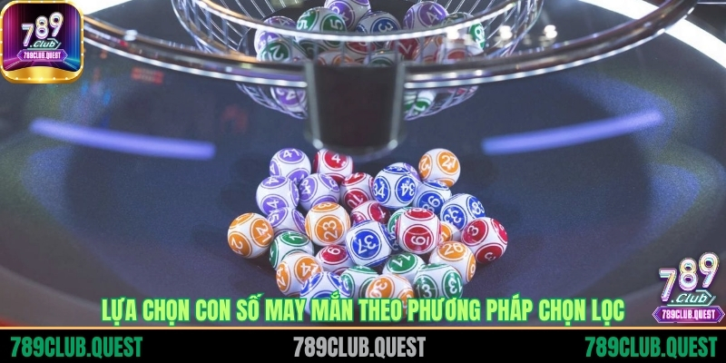 Lựa chọn con số may mắn theo phương pháp chọn lọc