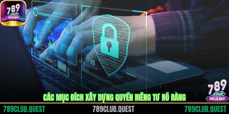 Các mục đích xây dựng quyền riêng tư rõ ràng