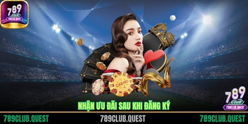 Nhận ưu đãi sau khi đăng ký