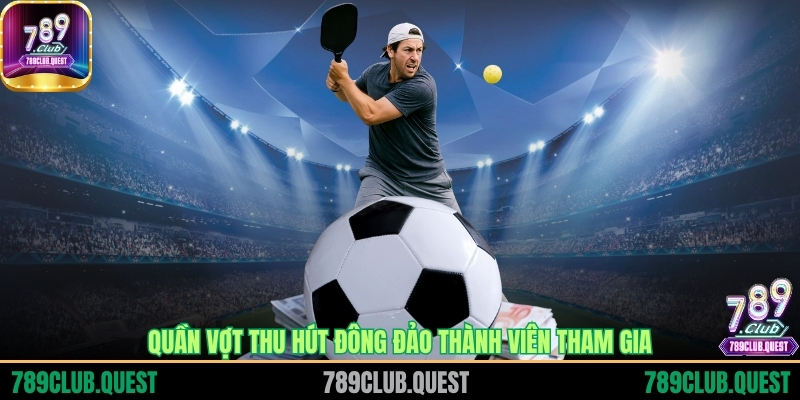 Quần vợt thu hút đông đảo thành viên tham gia