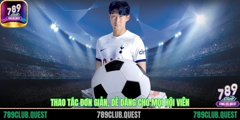 Thao tác đơn giản, dễ dàng cho mọi hội viên