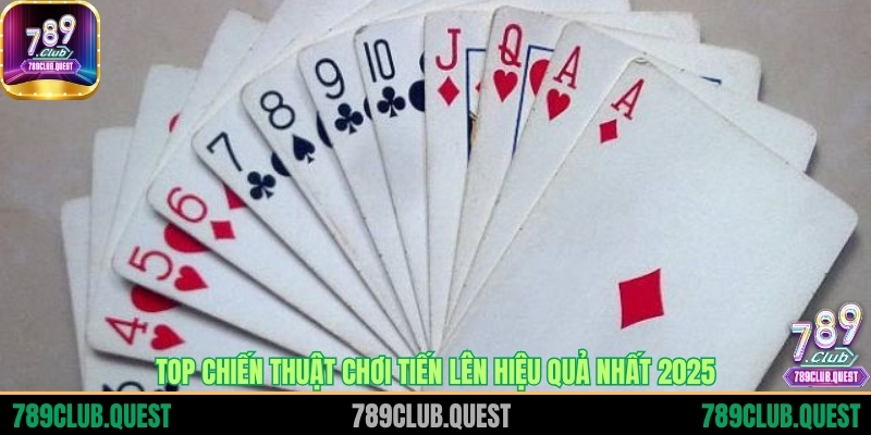 Top chiến thuật chơi tiến lên hiệu quả nhất 2025