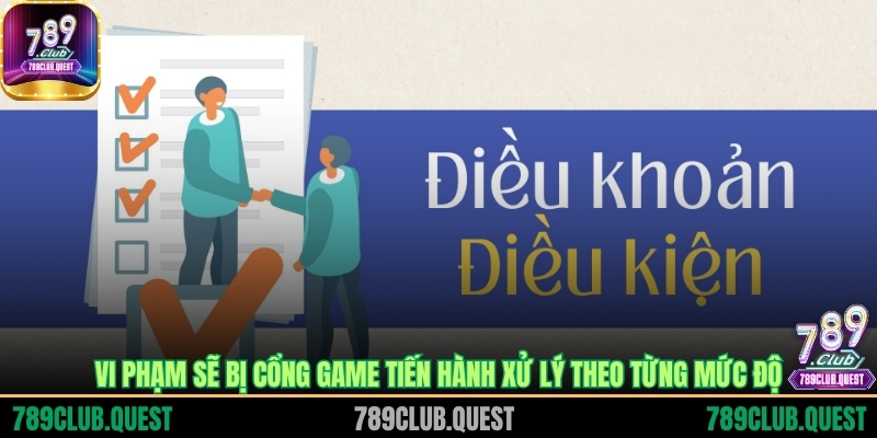 Vi phạm sẽ bị cổng game tiến hành xử lý theo từng mức độ