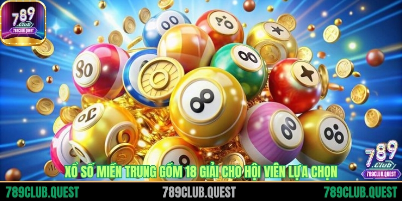 Xổ số miền Trung gồm 18 giải cho hội viên lựa chọn